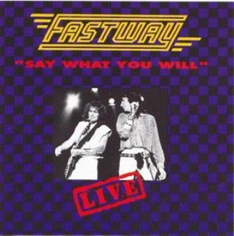 Say_What_You_Will_(Live) from Fastway : Album Picture | CFF Radio